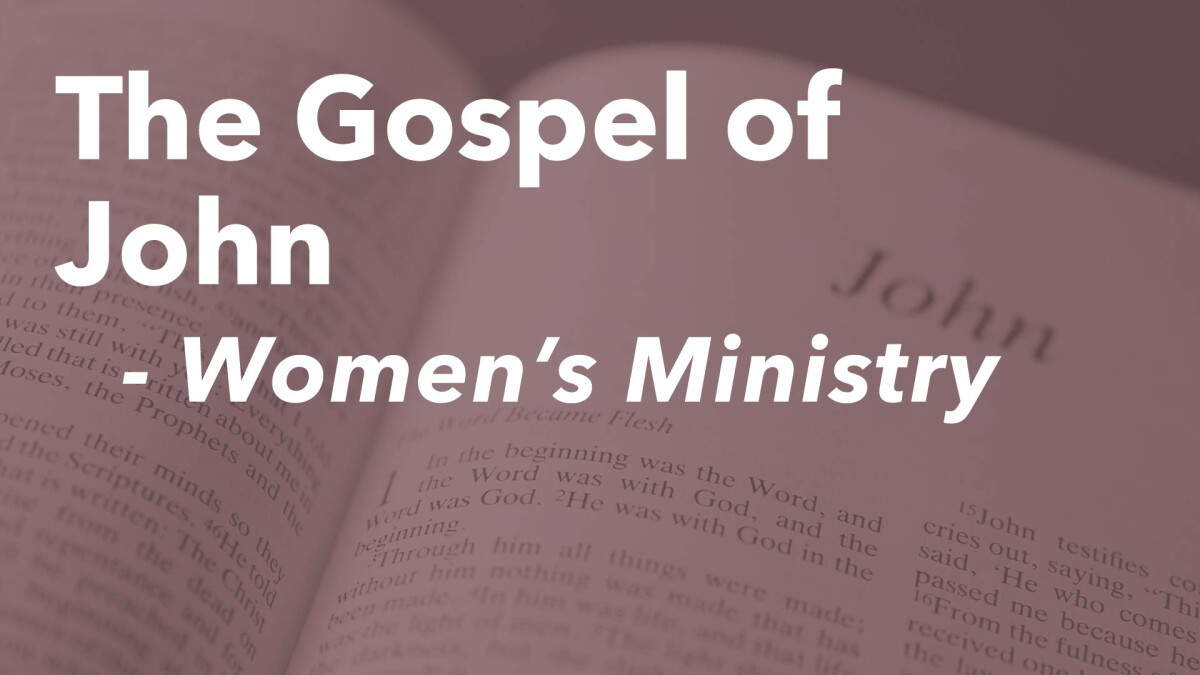 Gospel of John Study  - Women's Ministry Biweekly 